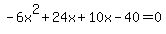 -6x%5E2%2B24x%2B10x-40=0