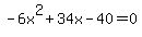 -6x%5E2%2B34x-40=0