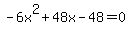 -6x%5E2%2B48x-48=0