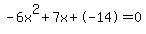 -6x%5E2%2B7x%2B-14+=+0