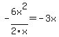 -6x%5E2%2F2x+=+-3x