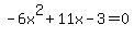 -6x%5E2+%2B+11x+-+3+=+0