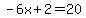 -6x+%2B2+=+20