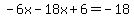 -6x-18x%2B6=-18
