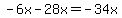 -6x-28x=-34x