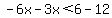 -6x-3x%3C6-12