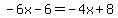 -6x-6=-4x%2B8