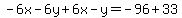 -6x-6y%2B6x-y=-96%2B33