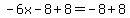 -6x-8%2B8=-8%2B8