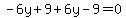 -6y%2B9%2B6y-9=0