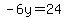 -6y=24