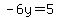 -6y=5