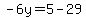 -6y=5-29
