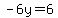 -6y=6