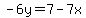-6y=7-7x