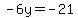 -6y+=+-21