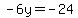 -6y+=+-24