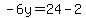 -6y+=+24+-+2