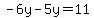 -6y-5y=11