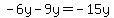 -6y-9y=-15y