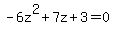 -6z%5E2%2B7z%2B3=0