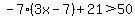 -7%283x-7%29%2B21%3E50