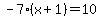 -7%28x%2B1%29=10