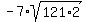 -7%2A+sqrt+%28121%2A2%29