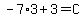 -7%2A3%2B3=C