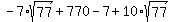 -7%2Asqrt%2877%29%2B770-7%2B10%2Asqrt%2877%29