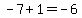 -7%2B1=-6