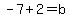 -7%2B2+=+b
