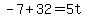 -7%2B32=5t+