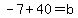 -7%2B40=b