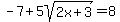 -7%2B5sqrt%282x%2B3%29+=+8