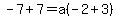 -7%2B7+=+a%28-2%2B3%29