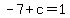 -7%2Bc=1