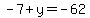 -7%2By=-62