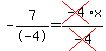 -7%2F-4=cross%28-4%29x%2Fcross%28-4%29