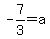 -7%2F3=+a