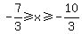 -7%2F3%3E=x%3E=-10%2F3
