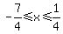 -7%2F4%3C=x%3C=1%2F4