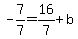 -7%2F7=16%2F7%2Bb