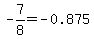 -7%2F8=-0.875