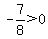 -7%2F8%3E0
