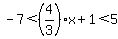 -7%3C%284%2F3%29x%2B1%3C5
