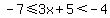 -7%3C=3x%2B5%3C-4