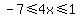 -7%3C=4x%3C=1