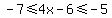 -7%3C=4x-6%3C=-5