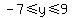 -7%3C=y%3C=9